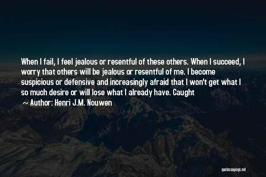 Jealous Much Quotes By Henri J.M. Nouwen