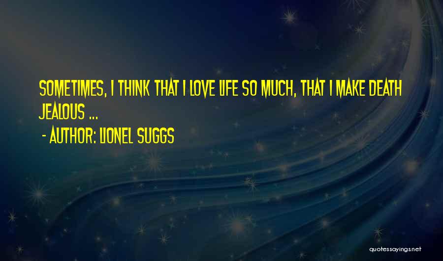 Jealous Much Quotes By Lionel Suggs