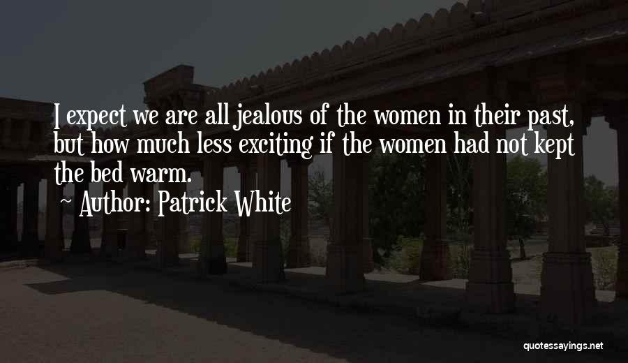 Jealous Much Quotes By Patrick White