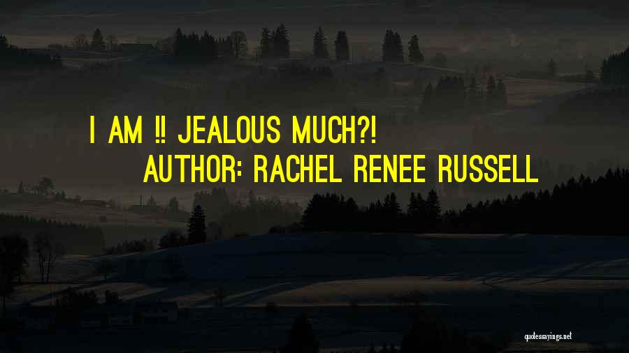 Jealous Much Quotes By Rachel Renee Russell