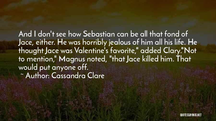 Jealous Of Him Quotes By Cassandra Clare