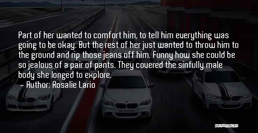 Jealous Of Him Quotes By Rosalie Lario