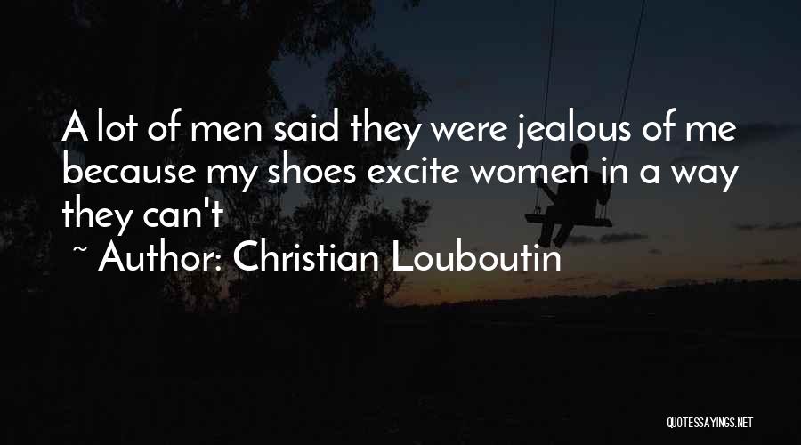 Jealous Of Me Quotes By Christian Louboutin