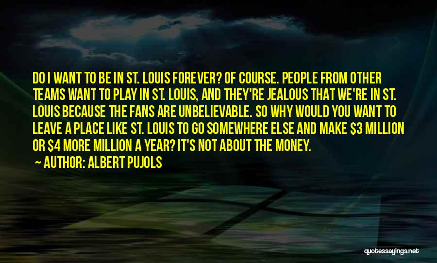 Jealous Of Money Quotes By Albert Pujols