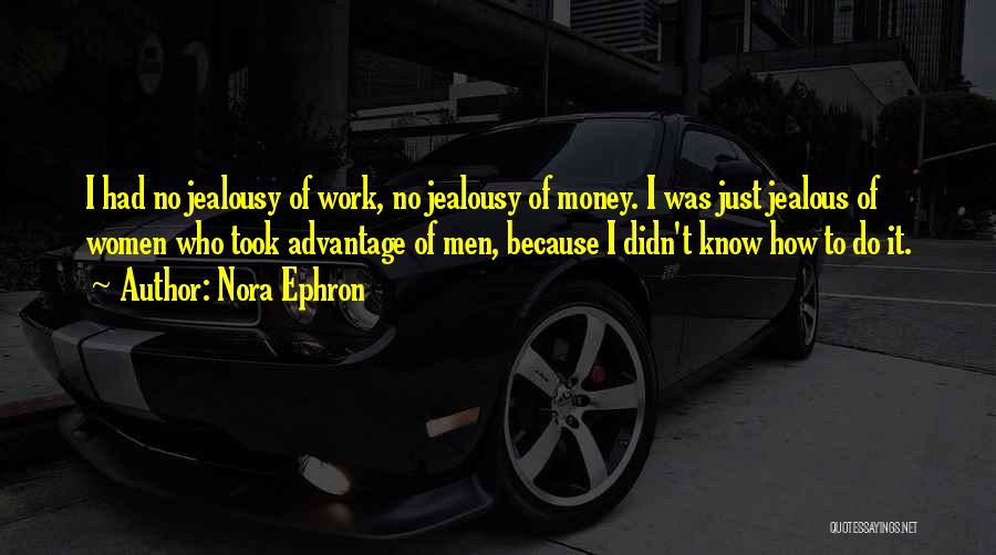 Jealous Of Money Quotes By Nora Ephron