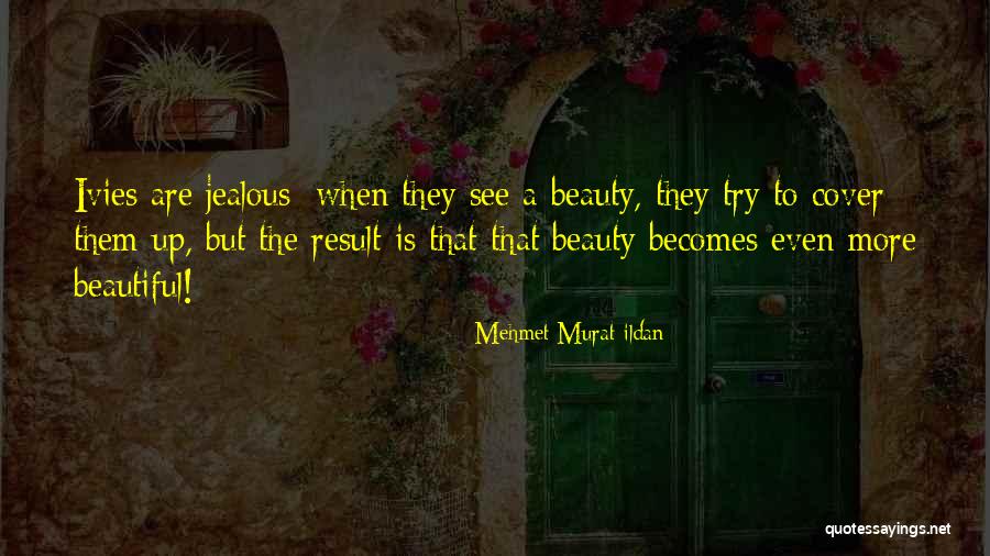 Jealous Of My Beauty Quotes By Mehmet Murat Ildan Jealous Of My Beauty Quotes By Mehmet Murat Ildan
