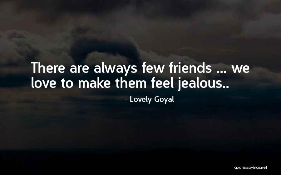 Jealous Of Our Friendship Quotes By Lovely Goyal