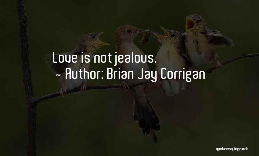 Jealous Of Our Love Quotes By Brian Jay Corrigan