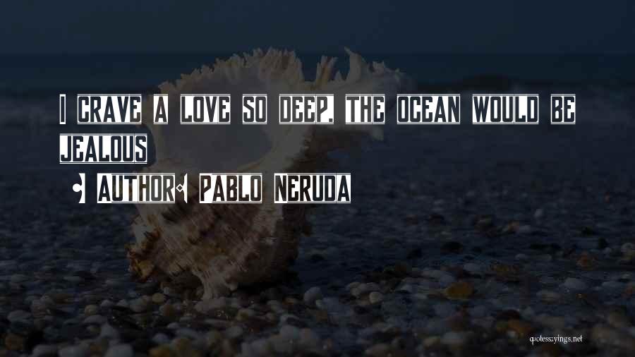 Jealous Of Our Love Quotes By Pablo Neruda