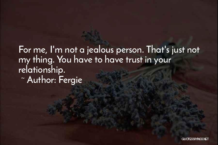 Jealous Of Our Relationship Quotes By Fergie