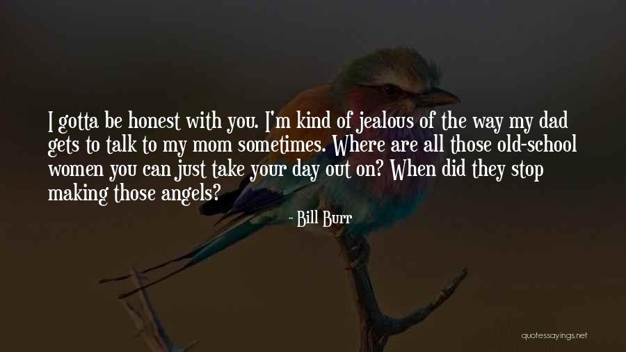 Jealous Of The Angels Quotes By Bill Burr Jealous Of The Angels Quotes By Bill Burr