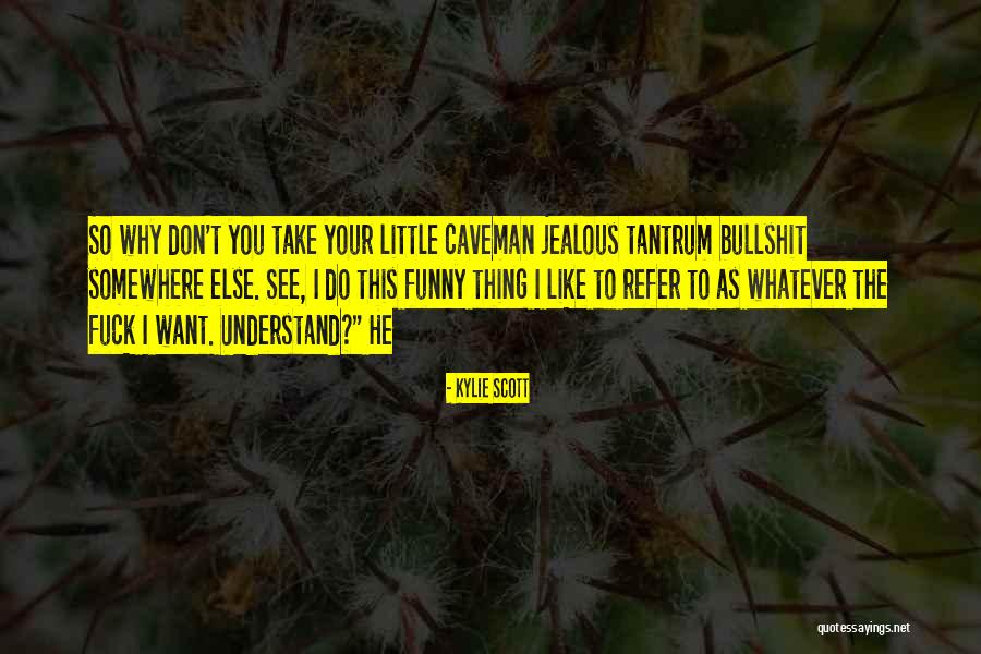 Jealous Of U Quotes By Kylie Scott Jealous Of U Quotes By Kylie Scott