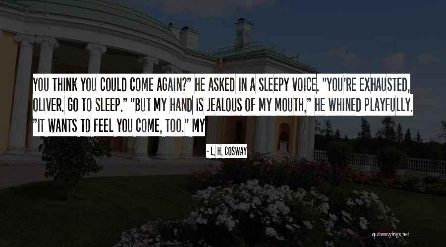 Jealous Of You Quotes By L. H. Cosway Jealous Of You Quotes By L. H. Cosway