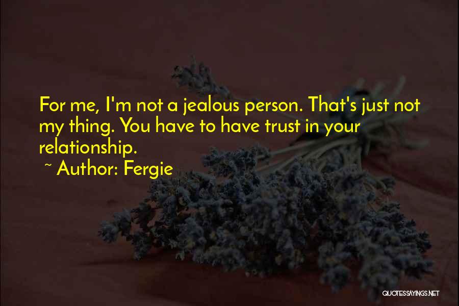 Jealous Of Your Relationship Quotes By Fergie