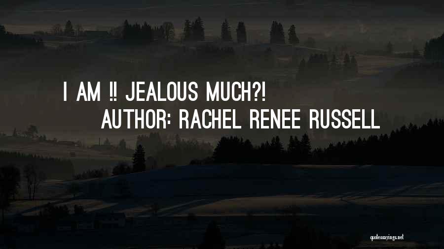 Jealous Quotes By Rachel Renee Russell