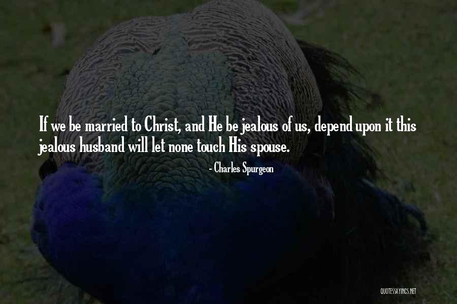 Jealous Spouse Quotes By Charles Spurgeon Jealous Spouse Quotes By Charles Spurgeon