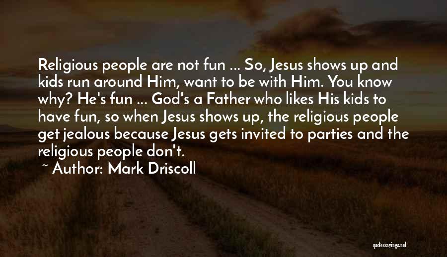 Jealous To Him Quotes By Mark Driscoll