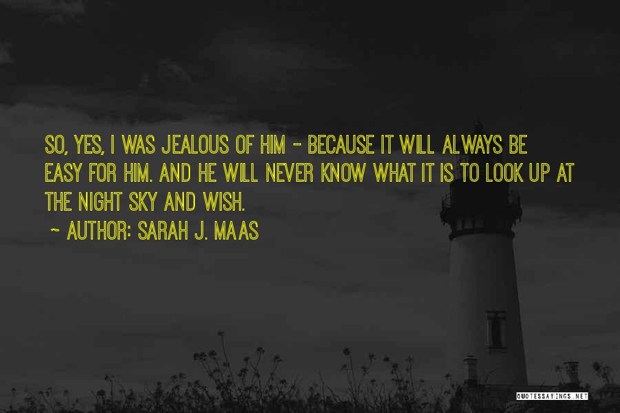 Jealous To Him Quotes By Sarah J. Maas