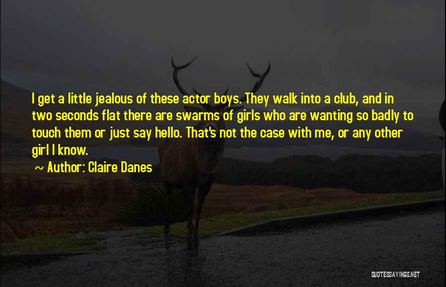 Jealous With Me Quotes By Claire Danes