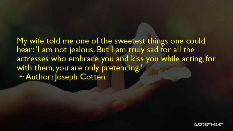 Jealous With Me Quotes By Joseph Cotten