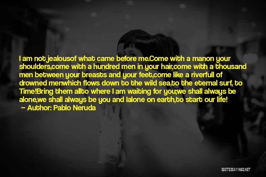 Jealous With Me Quotes By Pablo Neruda