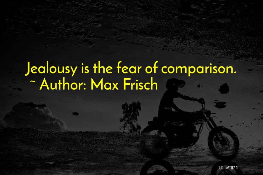 Jealousy And Comparison Quotes By Max Frisch