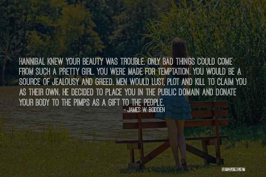 Jealousy And Greed Quotes By James W. Bodden Jealousy And Greed Quotes By James W. Bodden