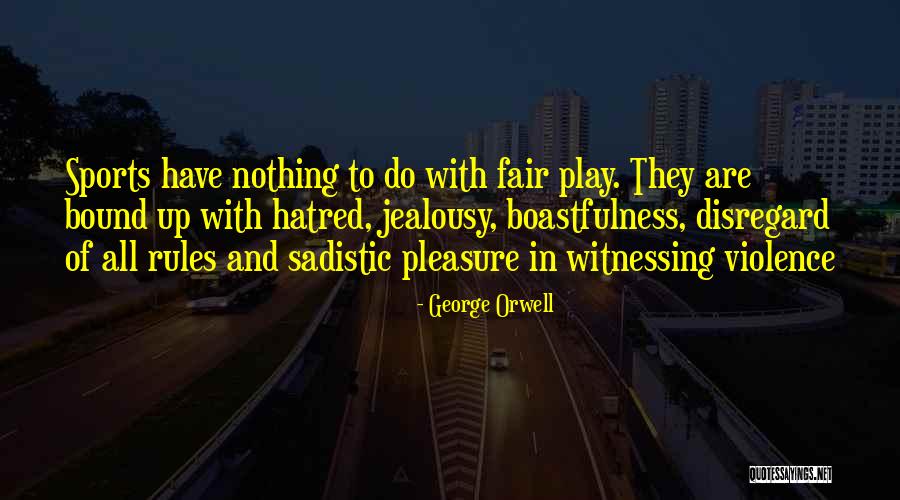 Jealousy And Hatred Quotes By George Orwell Jealousy And Hatred Quotes By George Orwell
