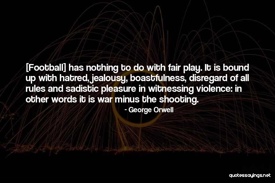 Jealousy And Hatred Quotes By George Orwell Jealousy And Hatred Quotes By George Orwell