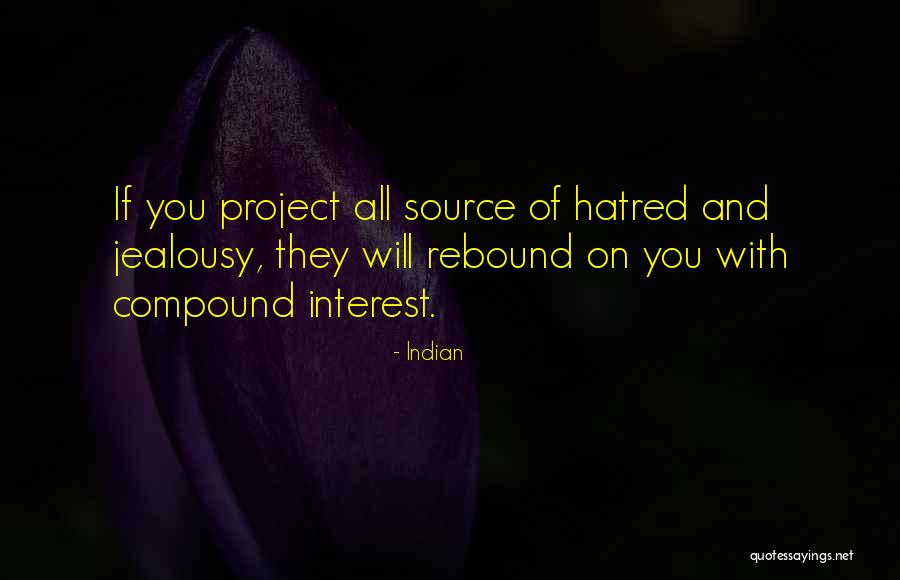 Jealousy And Hatred Quotes By Indian Jealousy And Hatred Quotes By Indian
