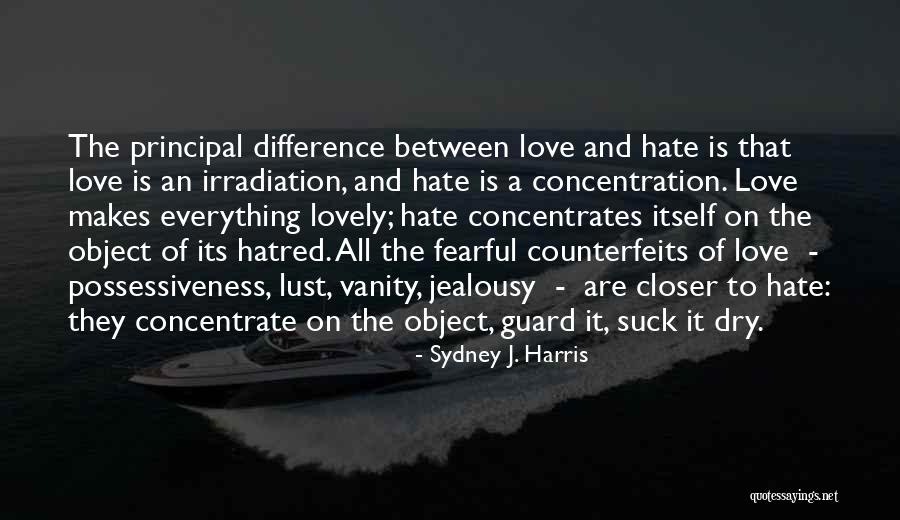 Jealousy And Hatred Quotes By Sydney J. Harris Jealousy And Hatred Quotes By Sydney J. Harris