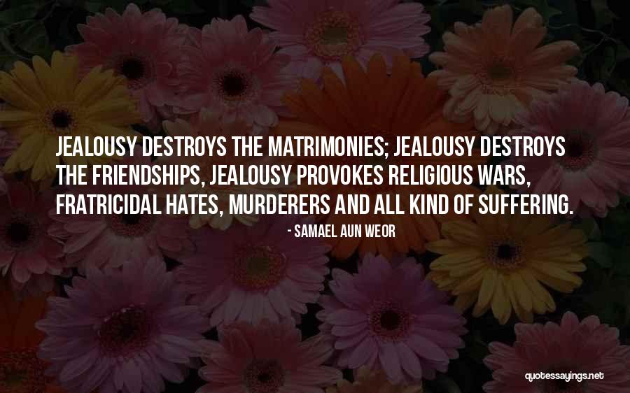 Jealousy Destroys Quotes By Samael Aun Weor Jealousy Destroys Quotes By Samael Aun Weor