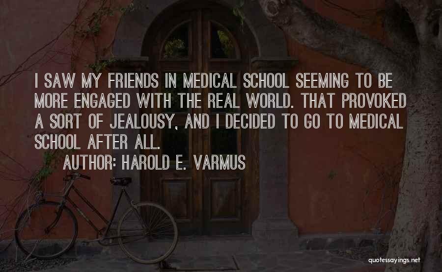 Jealousy Friends Quotes By Harold E. Varmus