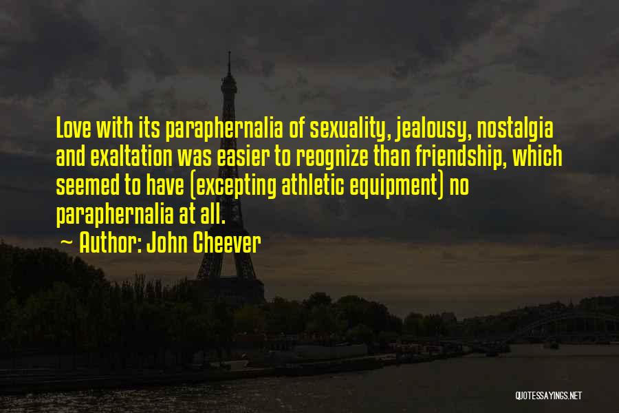 Jealousy In Friendship Quotes By John Cheever