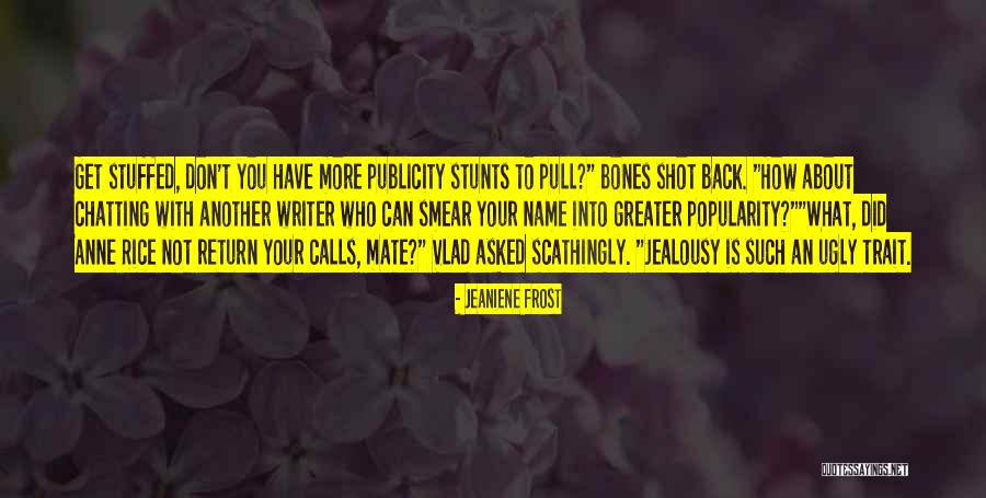 Jealousy Is An Ugly Trait Quotes By Jeaniene Frost Jealousy Is An Ugly Trait Quotes By Jeaniene Frost