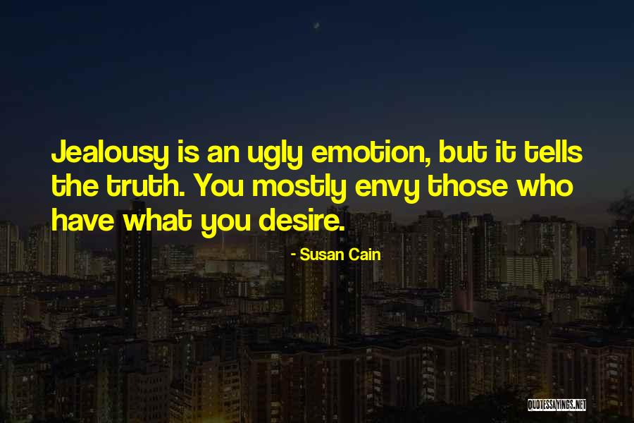 Jealousy Is Ugly Quotes By Susan Cain Jealousy Is Ugly Quotes By Susan Cain