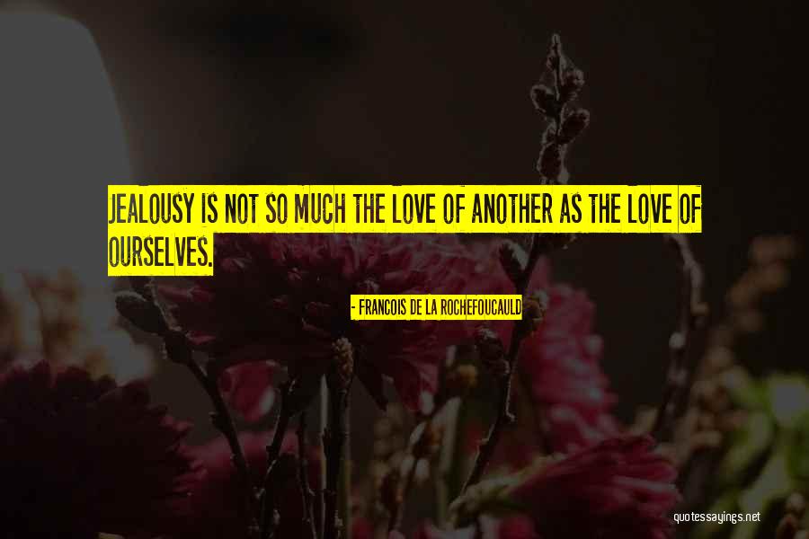 Jealousy Love Quotes By Francois De La Rochefoucauld Jealousy Love Quotes By Francois De La Rochefoucauld