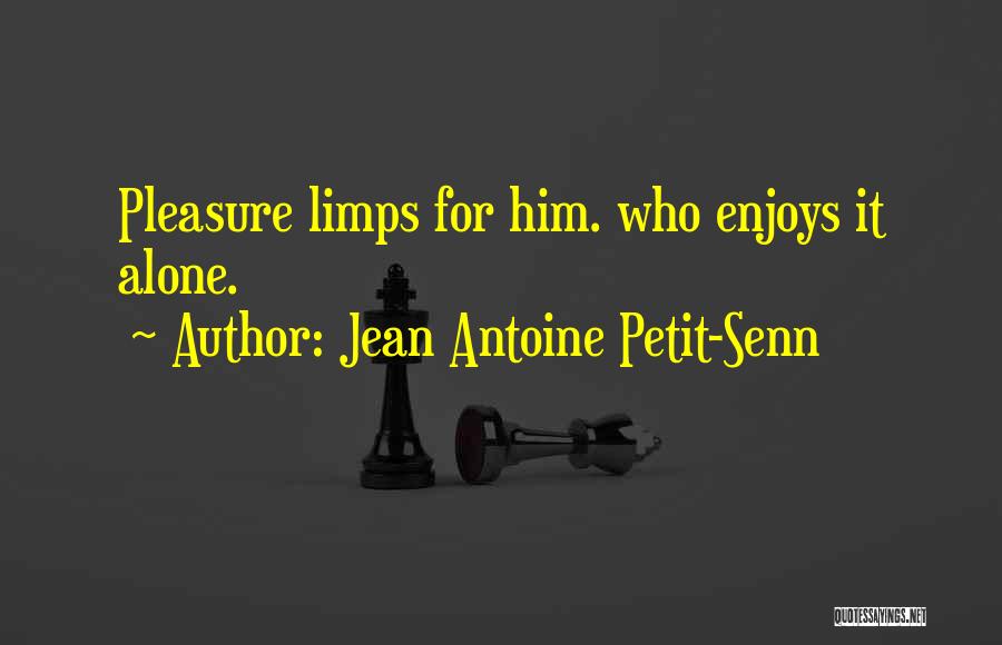 Jean Antoine Petit-Senn Quotes 1625567