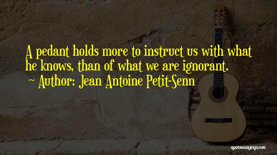 Jean Antoine Petit-Senn Quotes 873289