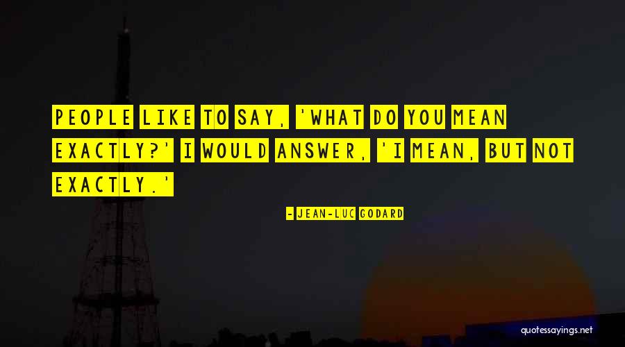 Jean Godard Quotes By Jean-Luc Godard Jean Godard Quotes By Jean-Luc Godard