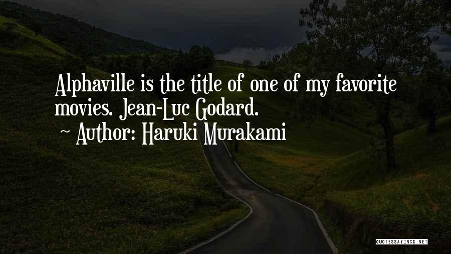 Jean Luc Godard Alphaville Quotes By Haruki Murakami