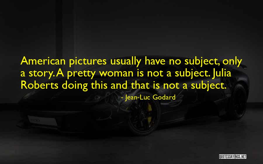 Jean-Luc Godard Quotes 2194363 Jean-Luc Godard Quotes 2194363