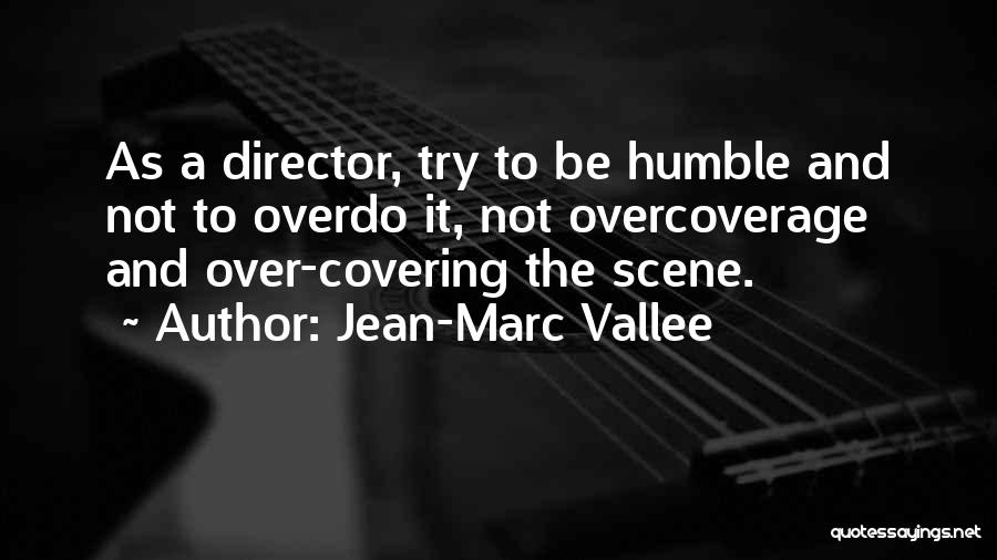 Jean-Marc Vallee Quotes 235400