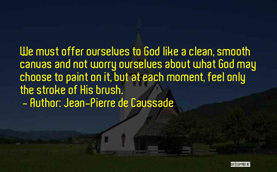 Jean Pierre Caussade Quotes By Jean-Pierre De Caussade