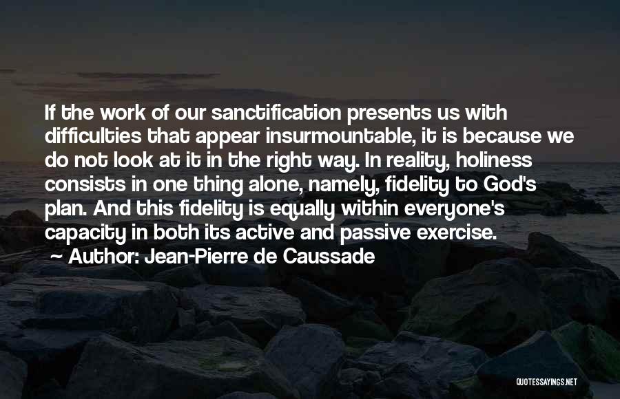 Jean-Pierre De Caussade Quotes 1445882