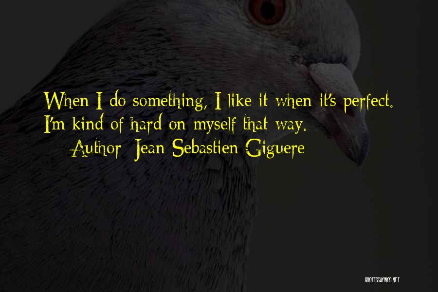 Jean-Sebastien Giguere Quotes 560163