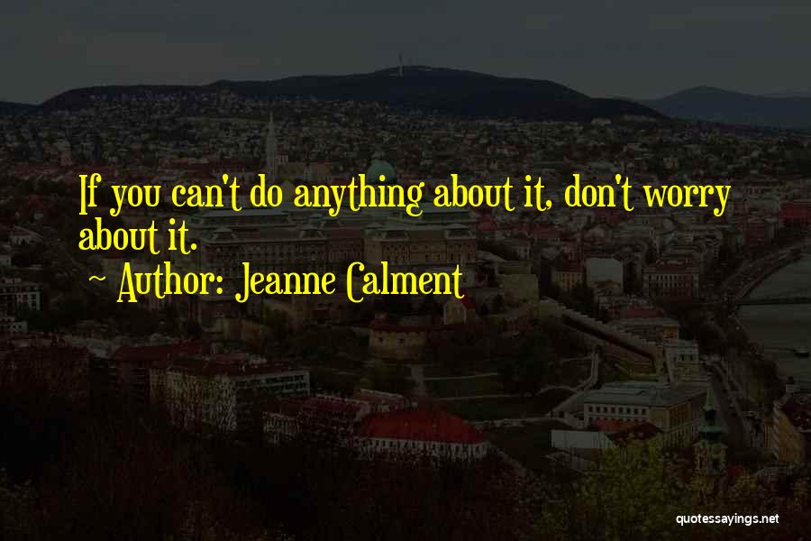 Jeanne Calment Quotes 747710