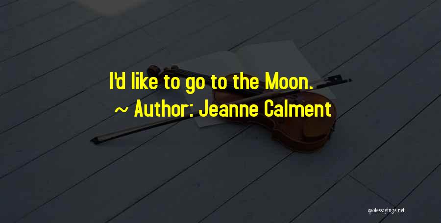 Jeanne D'arc Quotes By Jeanne Calment