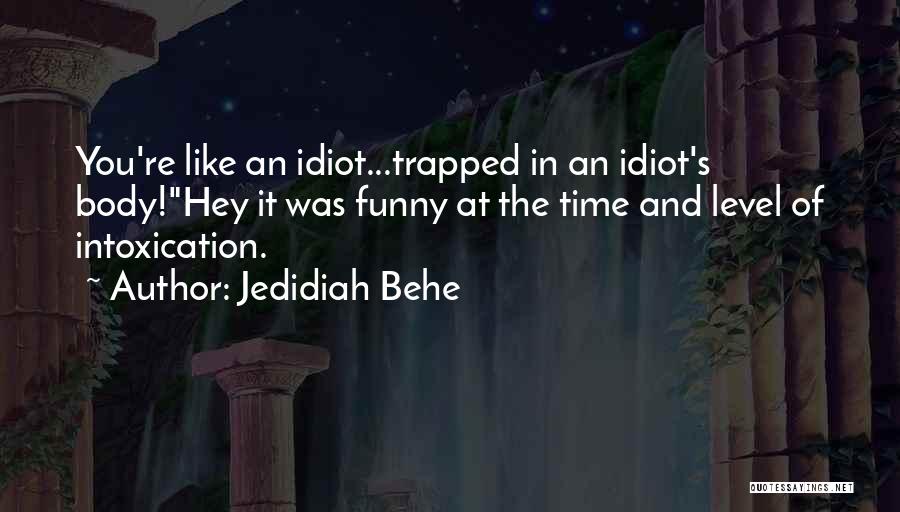Jedidiah Behe Quotes 612735