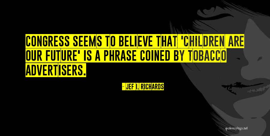 Jef I. Richards Quotes 1125138 Jef I. Richards Quotes 1125138